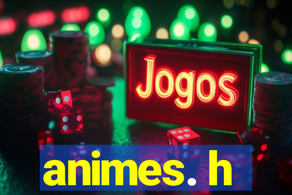 animes. h